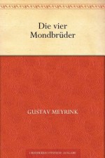 Die vier Mondbrüder (German Edition) - Gustav Meyrink