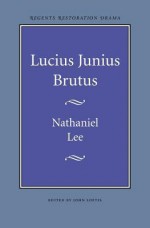 Lucius Junius Brutus - Nathaniel Lee