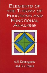 Elements of the Theory of Functions and Functional Analysis - A.N. Kolmogorov, S.V. Fomin