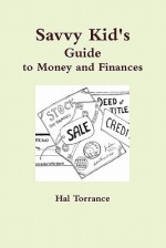 Savvy Kid's Guide to Money and Finances - Hal Torrance