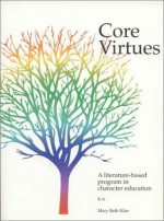 Core Virtues : A Literature-Based Program in Character Education - Mary Beth Klee