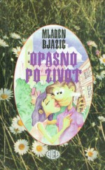 Opasno po život - Mladen Bjažić