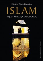 Islam. Między herezją a ortodoksją - Elżbieta Wnuk-Lisowska