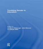 Troubling Gender in Education - Jo-anne Dillabough, Julie McLeod, Martin Mills