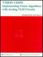 Vision Chips: Implementing Vision Algorithms with Analog VLSI Circuits - Christof Koch