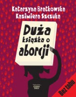 Duża książka o aborcji - Kazimiera Szczuka, Katarzyna Bratkowska