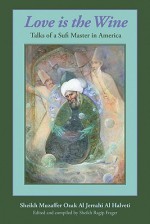 Love is the Wine: Talks of a Sufi Master in America - Muzaffer Ozak