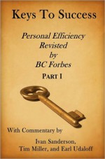 Keys to Success - Personal Efficiency Revisited by BC Forbes - Part I - Ivan Sanderson, Tim Miller, Earl Udaloff