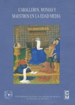 Caballeros, Monjas y Maestros En La Edad Media - Lilian Von Der Walde, Concepcion Company, Aurelio Gonzalez