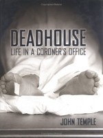 Deadhouse: Life in a Coroner's Office - John Temple