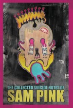 The Collected Suicide Notes of Sam Pink - Sam Pink