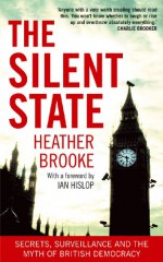 The Silent State : Secrets, Surveillance and the Myth of British Democracy - Heather Brooke