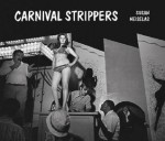 Carnival Strippers [With Audio CD] - Susan Meiselas