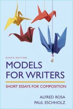 Models for Writers: Short Essays for Composition - Alfred Rosa, Paul Eschholz