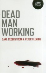 Dead Man Working - Carl Cederstrom, Peter Fleming