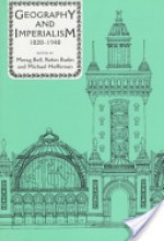 Geography And Imperialism, 1820 1940 - Morag Bell, Robin Butlin, Michael J. Heffernan