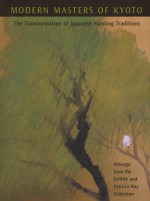 Modern Masters of Kyoto: The Transformation of Japanese Painting Traditions, Nihonga from the Griffith and Patricia Way Collection - Michiyo Morioka, Paul Berry