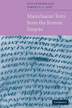 Manichaean Texts from the Roman Empire - Iain Gardner, Samuel N.C. Lieu