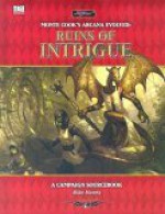 Monte Cook's Arcana Evolved: Ruins of Intrigue: A Campaign Sourcebook (Sword and Sorcery) - Mike Mearls