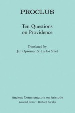 Proclus: Ten Problems Concerning Providence - Jan Opsomer, Carlos Steel