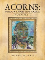 Acorns: Windows High-Tide Foghat: Volume I - Joshua Morris