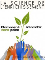 La science de l'enrichissement (Translated) ou Comment s'enrichir sans peine (French Edition) - Wallace D. Wattles, Frederic Bergugnat, Jean Yves Gicquel