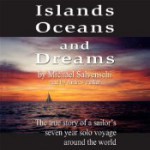 Islands, Oceans, and Dreams: The True Story of a Sailor's Seven Year Solo Voyage Around the World - Michael Salvaneschi, Andrew Parker