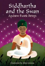 Siddhartha and the Swan. Andrew Fusek Peters - Andrew Fusek Peters