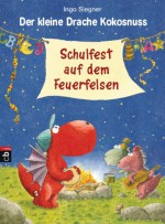 Der kleine Drache Kokosnuss - Schulfest auf dem Feuerfelsen (German Edition) - Ingo Siegner