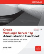 Oracle WebLogic Server 11g Administration Handbook (Oracle Press) - Sam Alapati