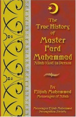 The True History of Master Fard Muhammad - Elijah Muhammad