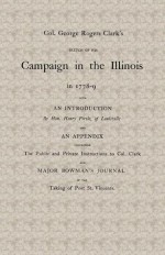 Col. George Rogers Clark's Sketch of His Campaign in the Illinois in 1778-9 (Ohio Valley Historical Series, Number 3) - George Clark