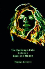 The Exchange-Rate Between Love and Money - Thomas Leveritt