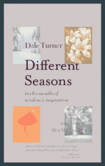 Different Seasons: Twelve Months of Wisdom & Inspiration - Dale E. Turner, Alex Macleod