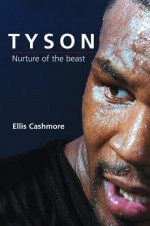 Tyson: Nurture of the Beast - Ernest Cashmore