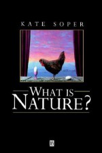 What Is Nature?: Culture, Politics, And The Non Human - Kate Soper