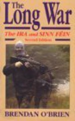 The Long War: The IRA and Sinn Fein (Irish Studies) - Brendan O'Brien