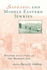 Sephardi and Middle Eastern Jewries: History and Culture in the Modern Era - Harvey E. Goldberg