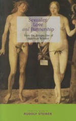 Sexuality, Love and Partnership: From the Perspective of Spiritual Science - Rudolf Steiner, Margaret Jonas