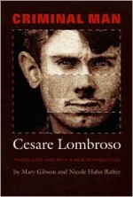 Criminal Man - Cesare Lombroso, Cesare Lombroso, Mary Gibson, Nicole Hahn Rafter