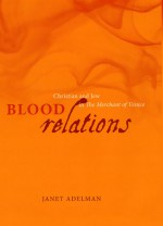 Blood Relations: Christian and Jew in The Merchant of Venice - Janet Adelman