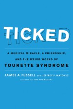 Ticked: A Medical Miracle, a Friendship, and the Weird World of Tourette Syndrome - James A. Fussell, Jeffrey P. Matovic, Jeff Foxworthy