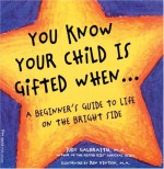 You Know Your Child Is Gifted When...: A Beginner's Guide to Life on the Bright Side - Judy Galbraith, Ken Vinton