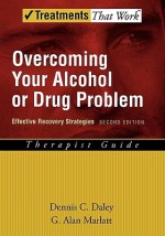 Overcoming Your Alcohol or Drug Problem: Effective Recovery Strategies Therapist Guide - Dennis C. Daley, G. Alan Marlatt