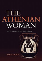 Athenian Woman: An Iconographic Handbook - Sian Lewis