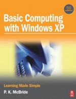 Basic Computing with Windows XP: Learning Made Simple - P K McBride