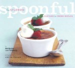 The Splendid Spoonful: From Custard to Creme Brulee - Barbara Lauterbach, Kirsten Strecker