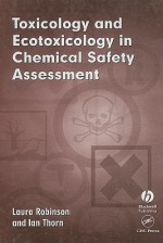 Toxicology and Ecotoxicology in Chemical Safety Assessment - Laura Robinson, Ian Thorn