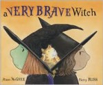 A Very Brave Witch - Alison McGhee, Harry Bliss