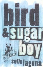Bird & Sugar Boy - Sofie Laguna